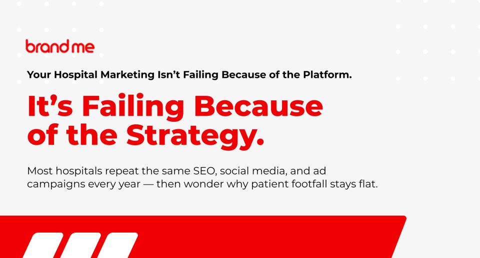 Your Hospital's MarketingIsn't Failing Because ofthe Platform. It's FailingBecause of the Strategy.